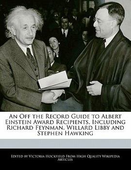 Paperback An Off the Record Guide to Albert Einstein Award Recipients, Including Richard Feynman, Willard Libby and Stephen Hawking Book