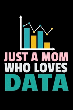 Paperback Just A Mom Who Loves Data: Blank Lined Journal Gift For Computer Data Science Related People. Book