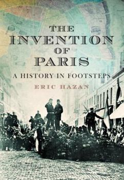 Hardcover The Invention of Paris: A History in Footsteps Book
