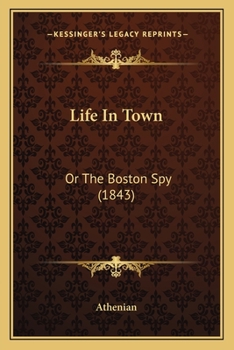 Paperback Life In Town: Or The Boston Spy (1843) Book