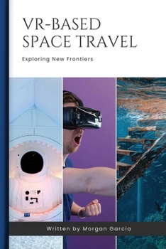 Paperback VR-Based Space Travel: Monetizing VR-Based Outer Space Travel Experiences Book