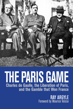 Paperback The Paris Game: Charles de Gaulle, the Liberation of Paris, and the Gamble That Won France Book