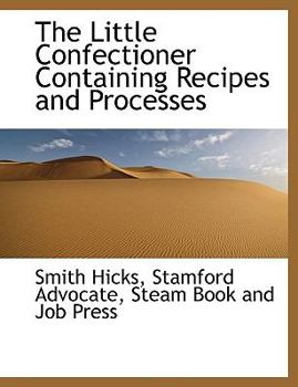 Paperback The Little Confectioner Containing Recipes and Processes Book