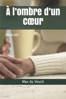 Paperback A l'ombre d'un coeur: roman [French] Book