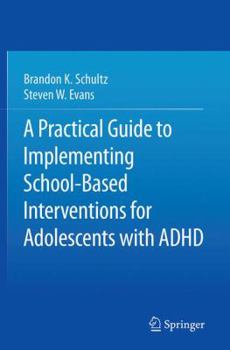 Paperback A Practical Guide to Implementing School-Based Interventions for Adolescents with ADHD Book