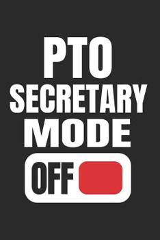 Paperback PTO Secretary Mode Off: Funny Gift for School PTO Volunteers Moms Dads Notebook (Journal, Diary) Book