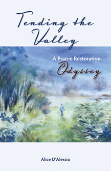 Paperback Tending the Valley: A Prairie Restoration Odyssey Book