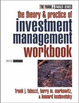 The Theory and Practice of Investment Management Workbook: Step-by-Step Exercises and Tests to Help You Master The Theory and Practice of Investment Management (Frank J. Fabozzi Series)