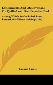 Hardcover Experiments And Observations On Quilled And Red Peruvian Bark: Among Which Are Included Some Remarkable Effects Arising (1786) Book