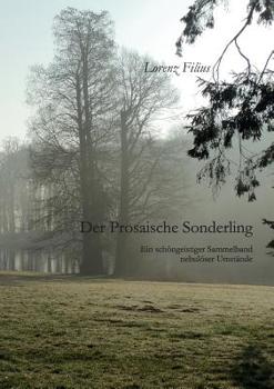 Paperback Der prosaische Sonderling: Ein schöngeistiger Sammelband nebulöser Umstände [German] Book