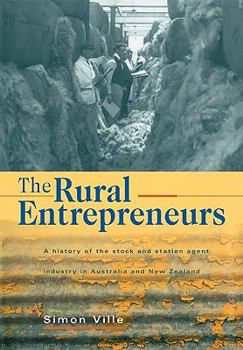 Paperback The Rural Entrepreneurs: A History of the Stock and Station Agent Industry in Australia and New Zealand Book