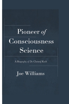 Paperback A Biography of Dr. Christof Koch: Pioneer of Consciousness Science Book