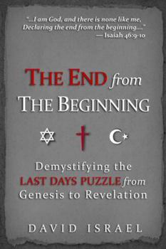 Paperback The End from the Beginning: Demystifying the Last Days Puzzle from Genesis to Revelation Book
