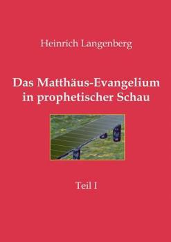Paperback Das Matthäus-Evangelium in prophetischer Schau - Teil I: Heilsgeschichtlicher Bibelkurs für Arbeitsgemeinschaften [German] Book