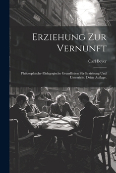 Paperback Erziehung zur Vernunft: Philosophische-pädagogische Grundlinien für Erziehung und Unterricht. Dritte Auflage. [German] Book