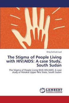 Paperback The Stigma of People Living with HIV/AIDS: A Case Study, South Sudan Book