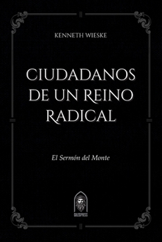 Paperback Ciudadanos de un Reino Radical: El Sermón del Monte [Spanish] Book
