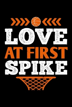 Love At First Spike: Best basketball quote journal notebook for multiple purpose like writing notes, plans and ideas. Best basketball composition ... lover. (Basketball Journal Notebook)