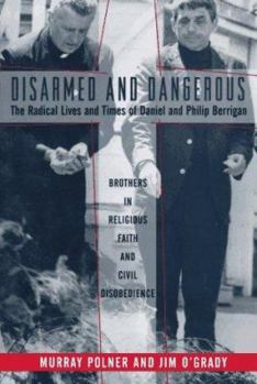 Hardcover Disarmed and Dangerous: The Radical Lives and Times of Daniel and Philip Berrigan Book