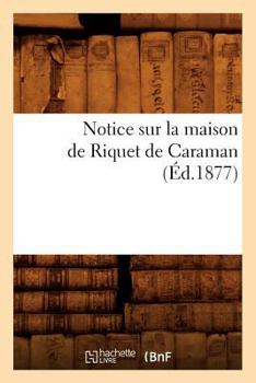 Paperback Notice Sur La Maison de Riquet de Caraman (Éd.1877) [French] Book