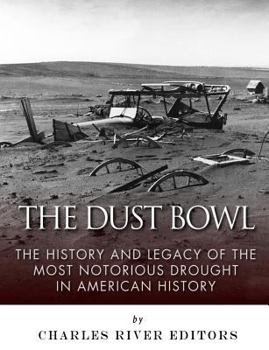 Paperback The Dust Bowl: The History and Legacy of the Most Notorious Drought in American History Book