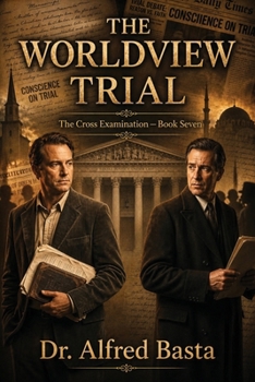 The Worldview Trial (The Cross Examination)