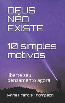 Paperback DEUS NÃO EXISTE 10 simples motivos: liberte seu pensamento agora! [Portuguese] Book