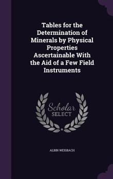 Hardcover Tables for the Determination of Minerals by Physical Properties Ascertainable With the Aid of a Few Field Instruments Book