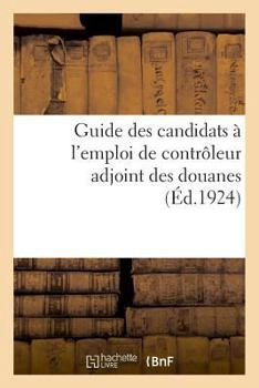 Paperback Guide Des Candidats À l'Emploi de Contrôleur Adjoint Des Douanes, Par Un Ancien Chef de Bureau [French] Book