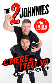 Hardcover C'Mere and I Tell YA: The 2 Johnnies Guide to Irish Life Book