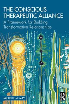 Paperback The Conscious Therapeutic Alliance: A Framework for Building Transformative Relationships Book