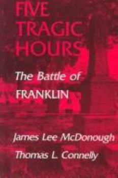 Hardcover Five Tragic Hours: The Battle of Franklin Book