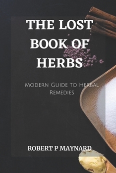 The Lost Book of Herbs: A Modern Guide to Herbal Remedies