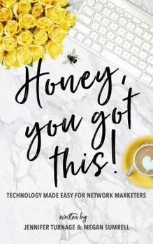 Paperback Honey, You Got This!: Technology Made Easy for Network Marketers Book