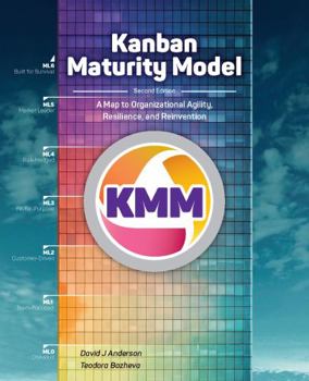 Kanban Maturity Model: A Map to Organizational Agility, Resilience, and Reinvention