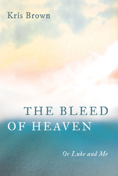 Paperback The Bleed of Heaven: Or Luke and Me Book