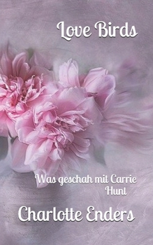Paperback Love Birds: Was geschah mit Carrie Hunt [German] Book