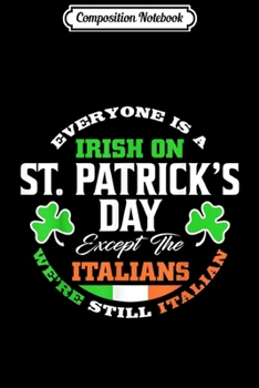 Paperback Composition Notebook: Everyone Is A Irish St Patricks Day Except Italians Journal/Notebook Blank Lined Ruled 6x9 100 Pages Book