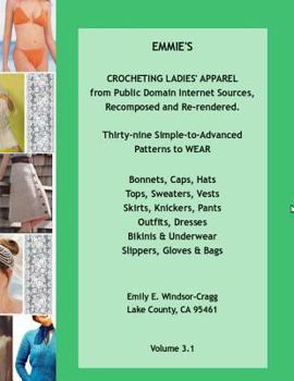 Paperback EMMIE'S CROCHETING LADIES' APPAREL from Public Domain Internet Sources, Recomposed and Re-rendered: Thirty-nine Simple-to-Advanced Patterns to WEAR -: Book