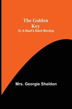 Paperback The Golden Key; Or, A Heart's Silent Worship Book