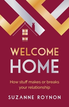 Paperback Welcome Home: How Stuff Makes or Breaks Your Relationship Book