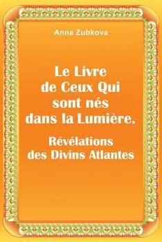 Paperback Le Livre de Ceux qui sont nés dans la Lumière. Révélations des Divins Atlantes [French] Book