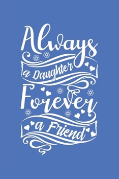Paperback Always a Daughter Forever a Friend: Blank Lined Notebook Book