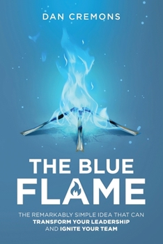 Paperback The Blue Flame: The Remarkably Simple Idea That Can Transform Your Leadership, and Ignite Your Team Book