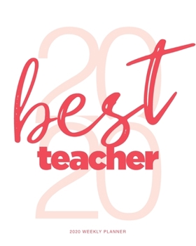 2020 Weekly Planner : 'Best Teacher' Daily Agenda, Calendar Schedule, Weekly, Monthly and Yearly Organizer, Goals, to Do's, Habit Tracking, Daily Gratitude, Bucket List, Jan to Dec 2020, 8x10