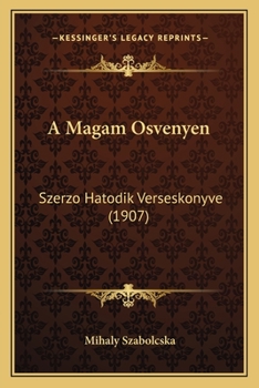 Paperback A Magam Osvenyen: Szerzo Hatodik Verseskonyve (1907) [Hungarian] Book