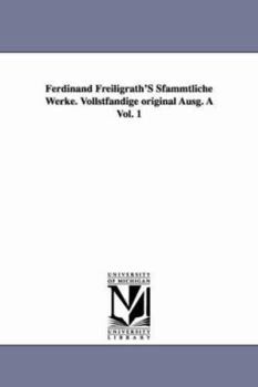 Ferdinand Freiligrath's S?ammtliche werke. Vollst?andige original ausg. ...
