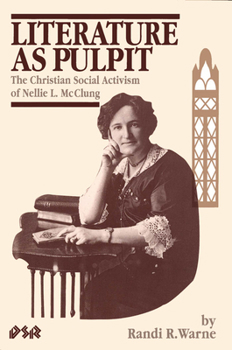 Literature As Pulpit: The Christian Social Activism of Nellie L. McClung (Dissertations Sr, Vol 2)