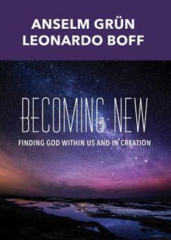 Paperback Becoming New: Finding God Within Us and in Creation Book