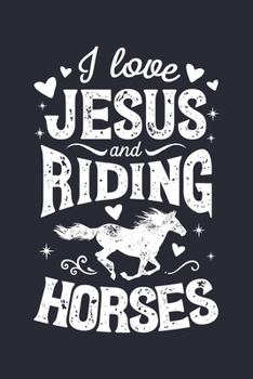 Paperback I Love Jesus and Riding Horses: Horse Lined Notebook, Journal, Organizer, Diary, Composition Notebook, Gifts for Horse Riders and Lovers Book